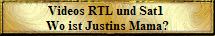 Videos RTL und Sat1 
Wo ist Justins Mama?