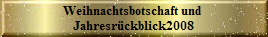Weihnachtsbotschaft und 
Jahresrckblick2008